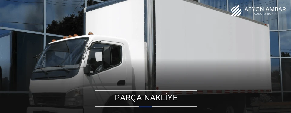 Afyon Parça Nakliye Ambar Firmaları Afyon Parça Nakliye Ambar Firmaları