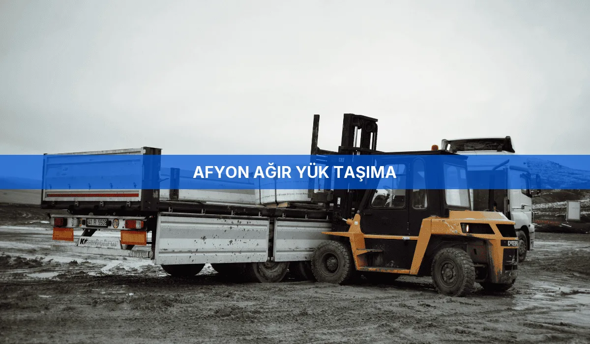 Afyon Ağır Yük Taşıma