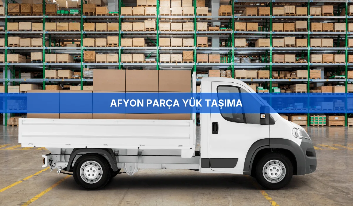 Afyon Parça Yük Taşıma